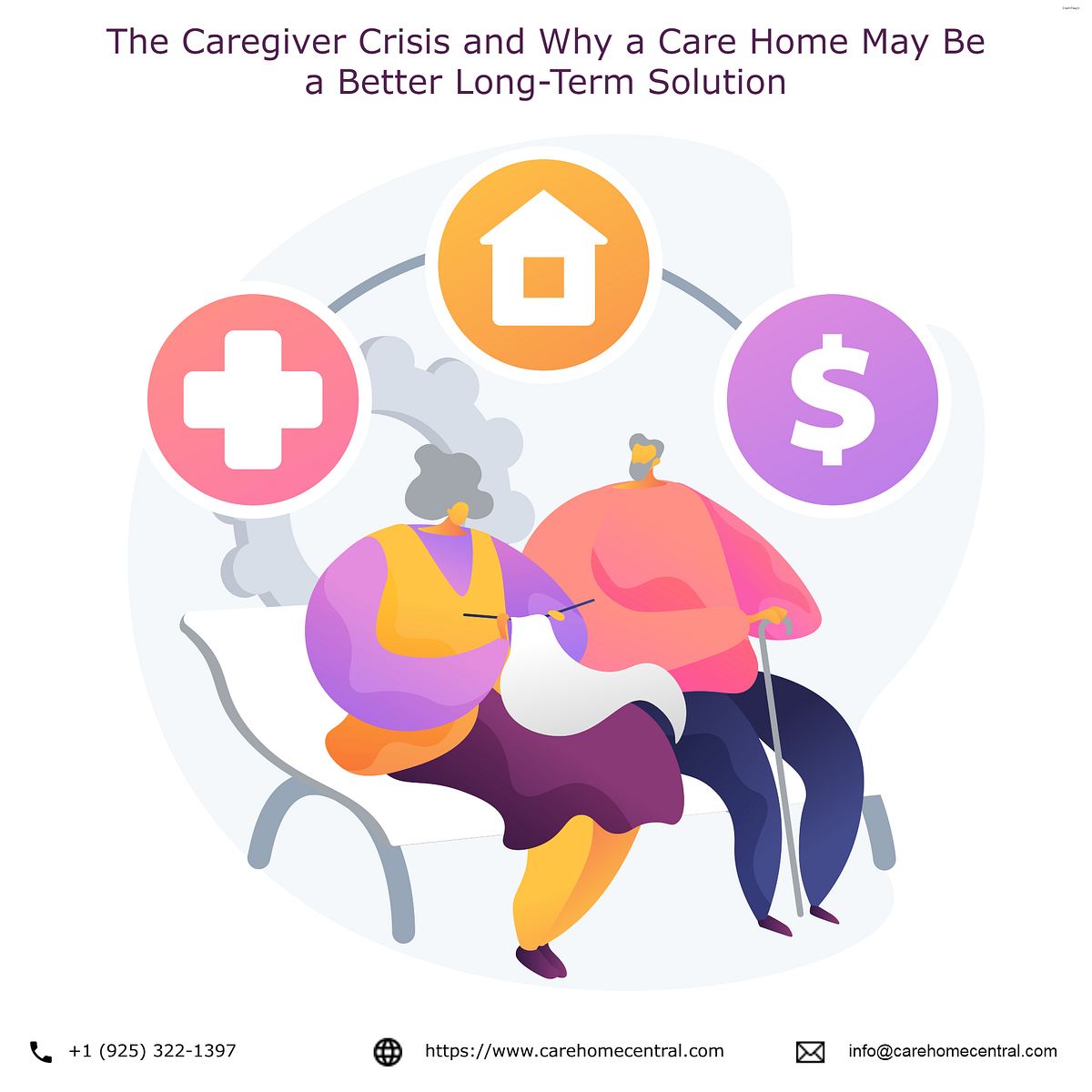 The Caregiver Crisis and Why a Care Home May Be a Better LongTerm