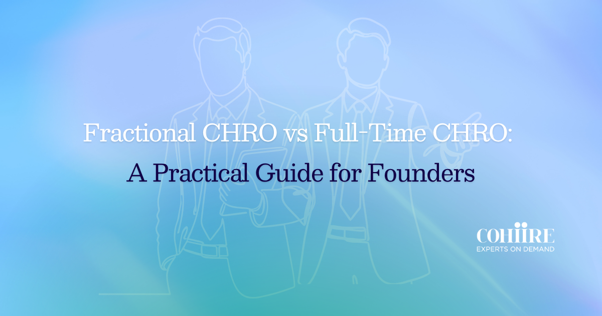 Fractional CHRO vs Full-Time CHRO: A Practical Guide for Founders