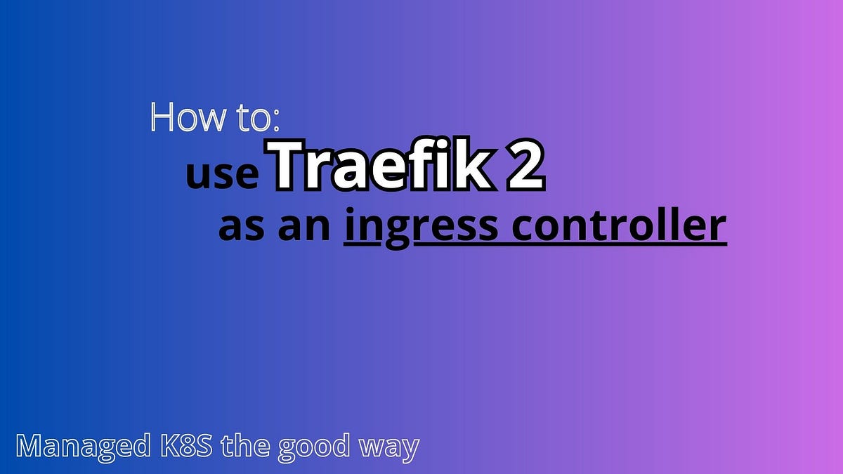 201 — Handling Incoming Flows in Kubernetes with Traefik 2 | by Valentin  Marlier | AWS Tip