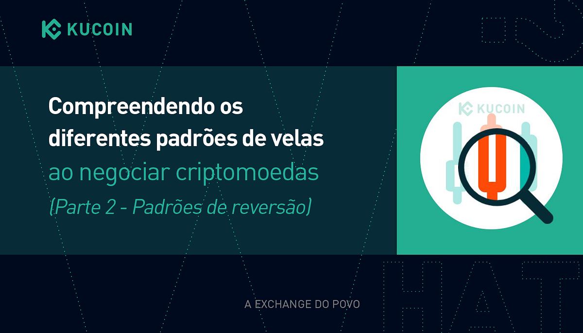 Trading 101: Compreendendo os diferentes padrões de candlestick ao negociar  criptomoedas, by KuCoin Português