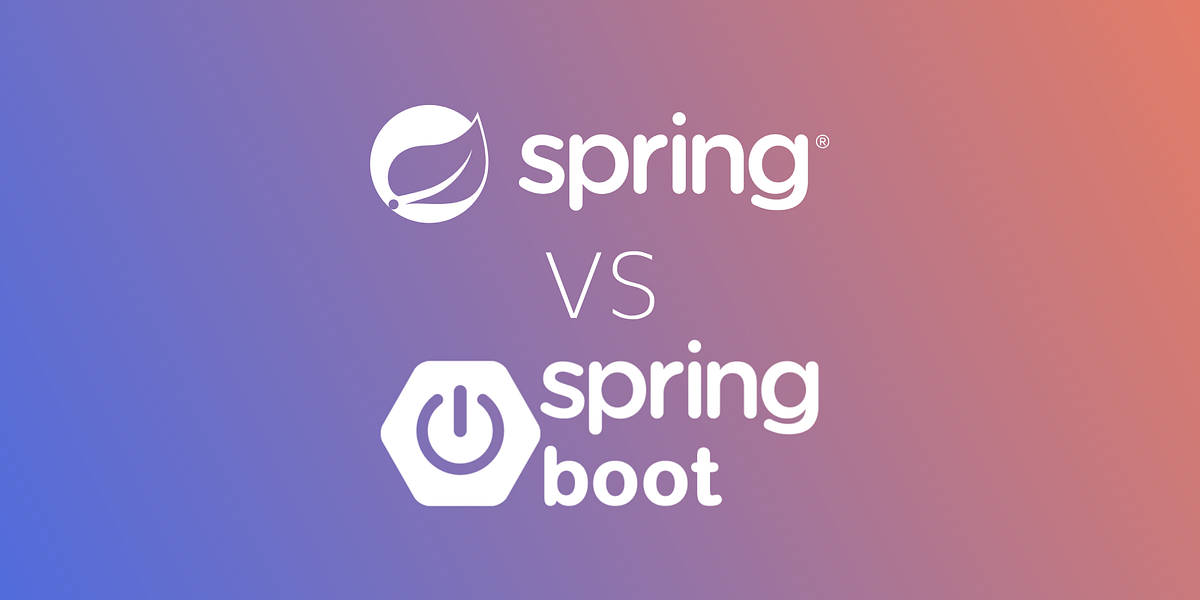 Spring Vs Spring Boot. The Spring Framework Has Become… | By Anuja ...