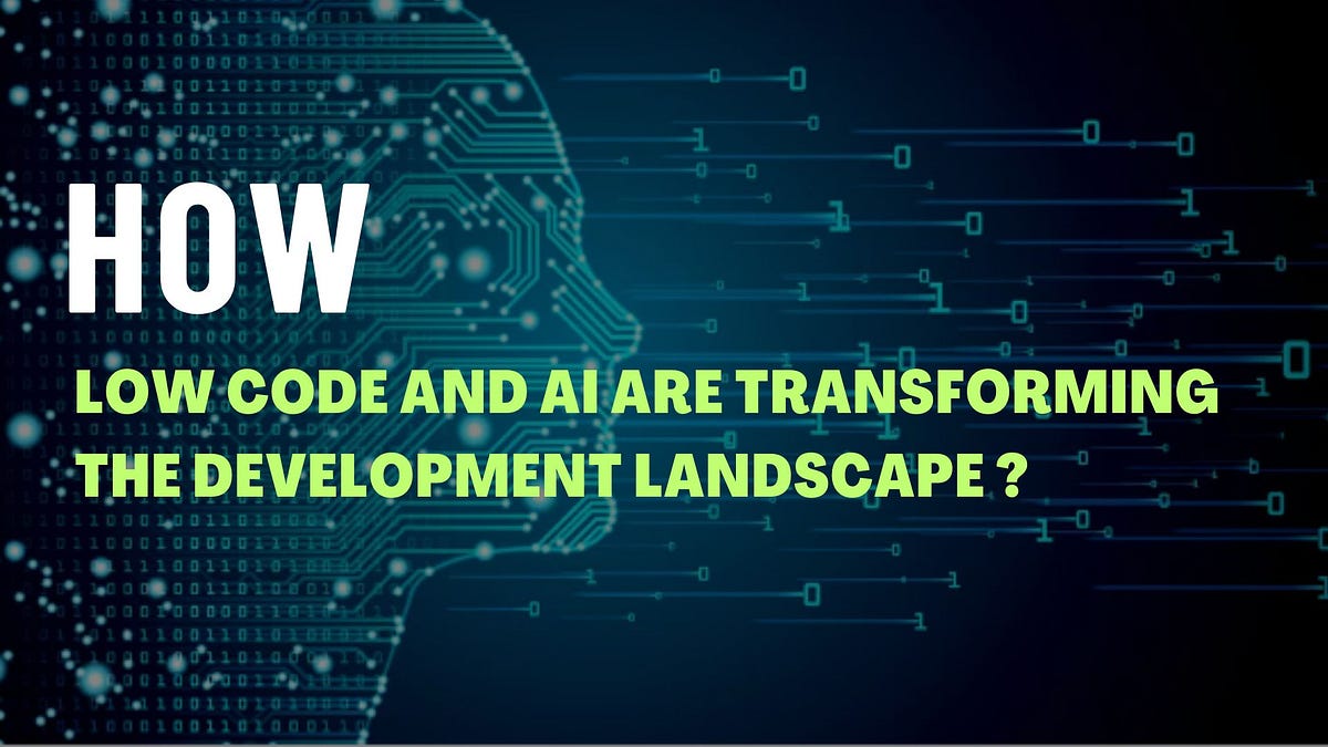 How Low Code and AI are Transforming the Development Landscape?