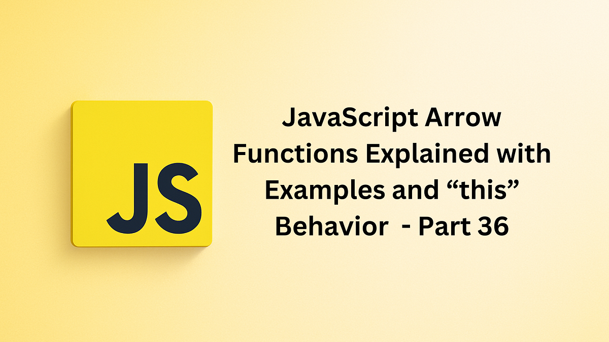 JavaScript Arrow Functions Explained with Examples and “this” Behavior ...