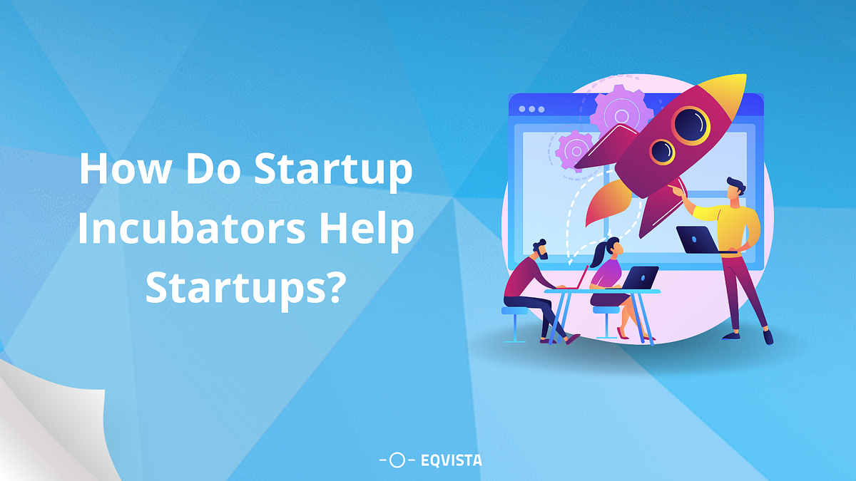 How Do Startup Incubators Help Startups? by Eqvista Cap Table