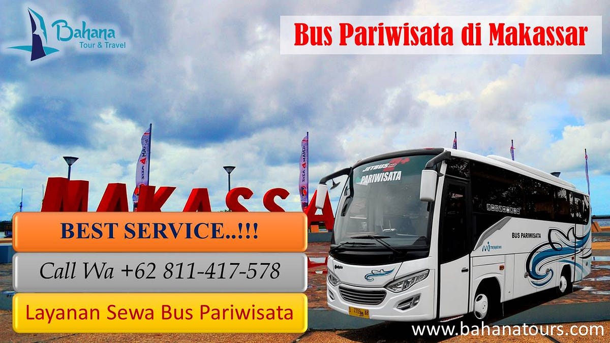 Jelajah Sulawesi Selatan: Panduan Lengkap Memilih Rental Bus Pariwisata Makassar