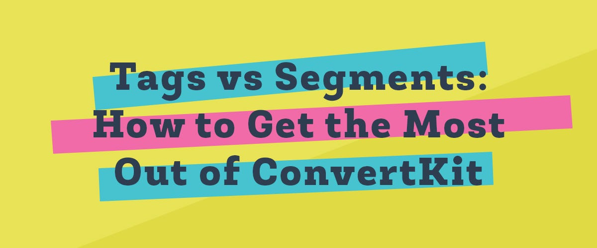 Tags vs Segments: How to Get the most out of ConvertKit | by Sarah Crosley  | Medium