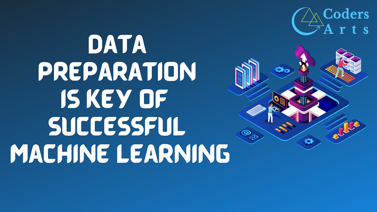 Why Data Preparation is the Key to Successful Machine Learning | by ...