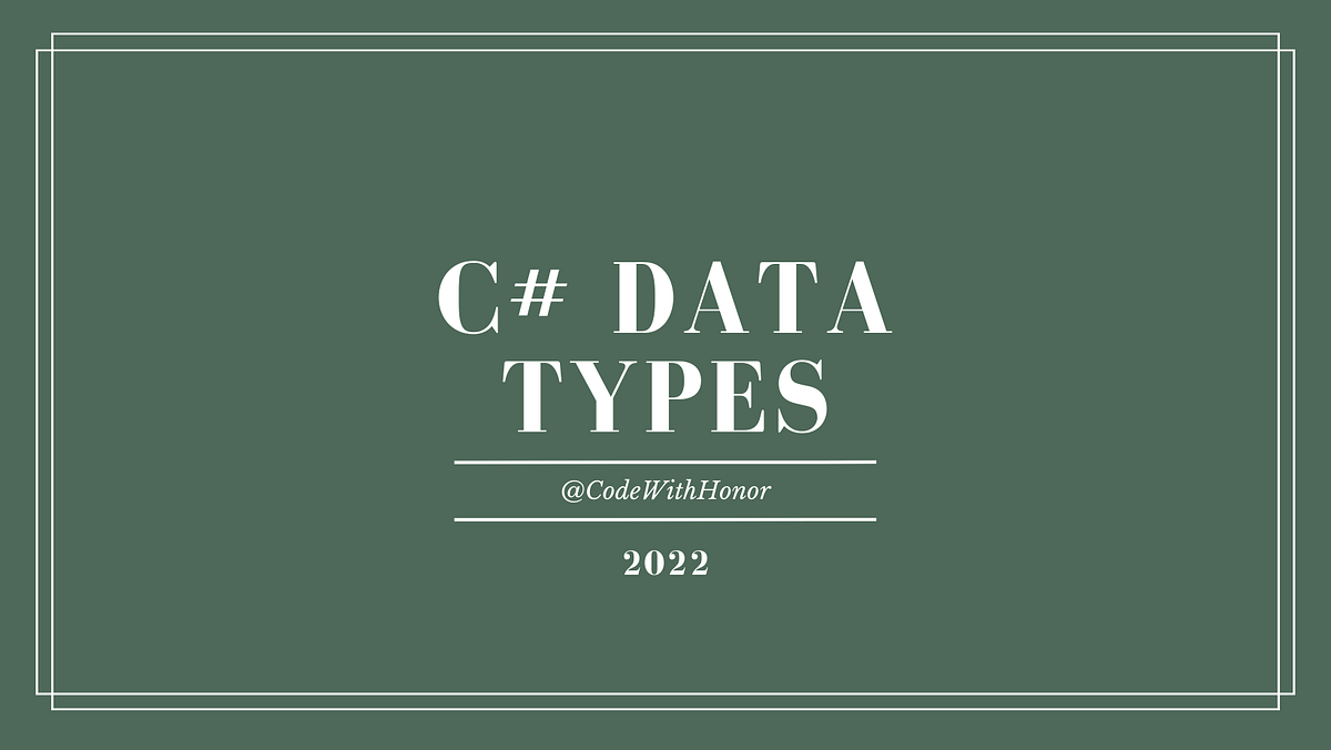 C# Data Types. In C#, data types are used to define… | by CodeWithHonor ...