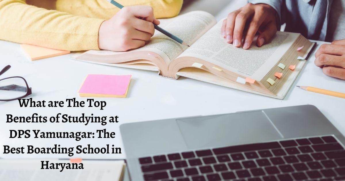 What are The Top Benefits of Studying at DPS Yamuna Nagar The Best