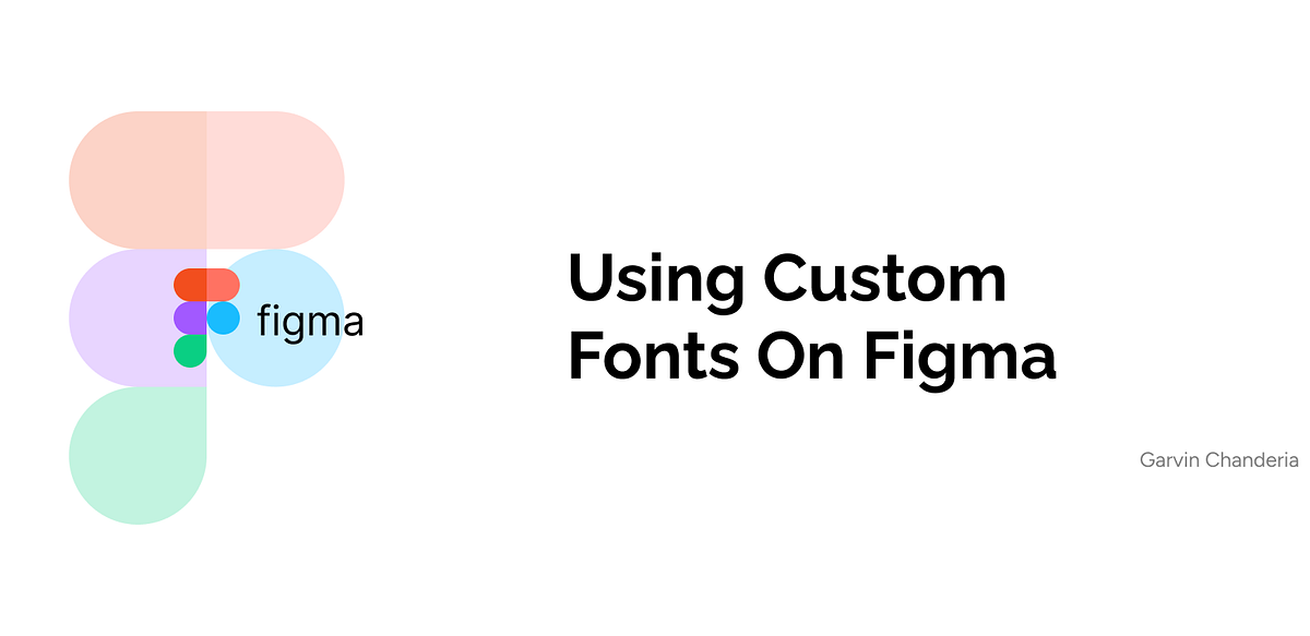 How to use custom fonts on Figma? | by Garvin Chanderia | Medium