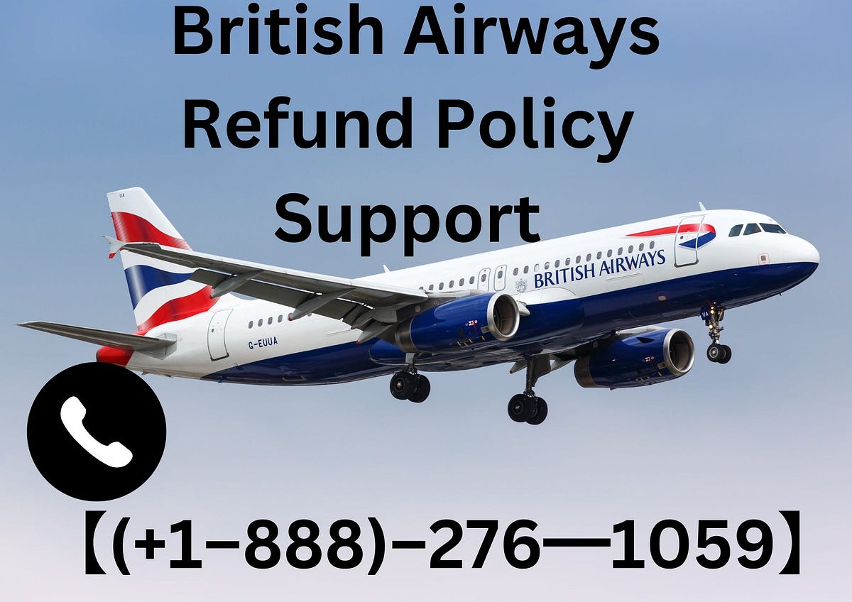1888)‒276━1059】 British Airways Refund Policy Support by A benjim Feb, 2025 Medium