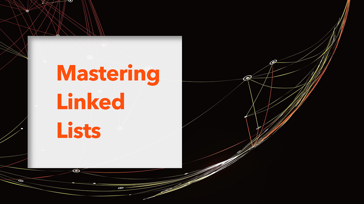 Mastering Linked Lists in Data Structures and Algorithms: A Step-by ...
