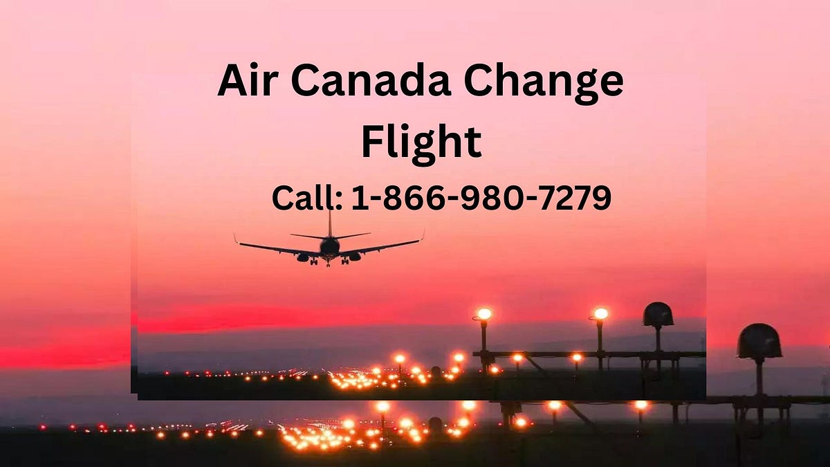 1-866-987-9732-how-to-change-air-canada-airlines-flight-ticket-by