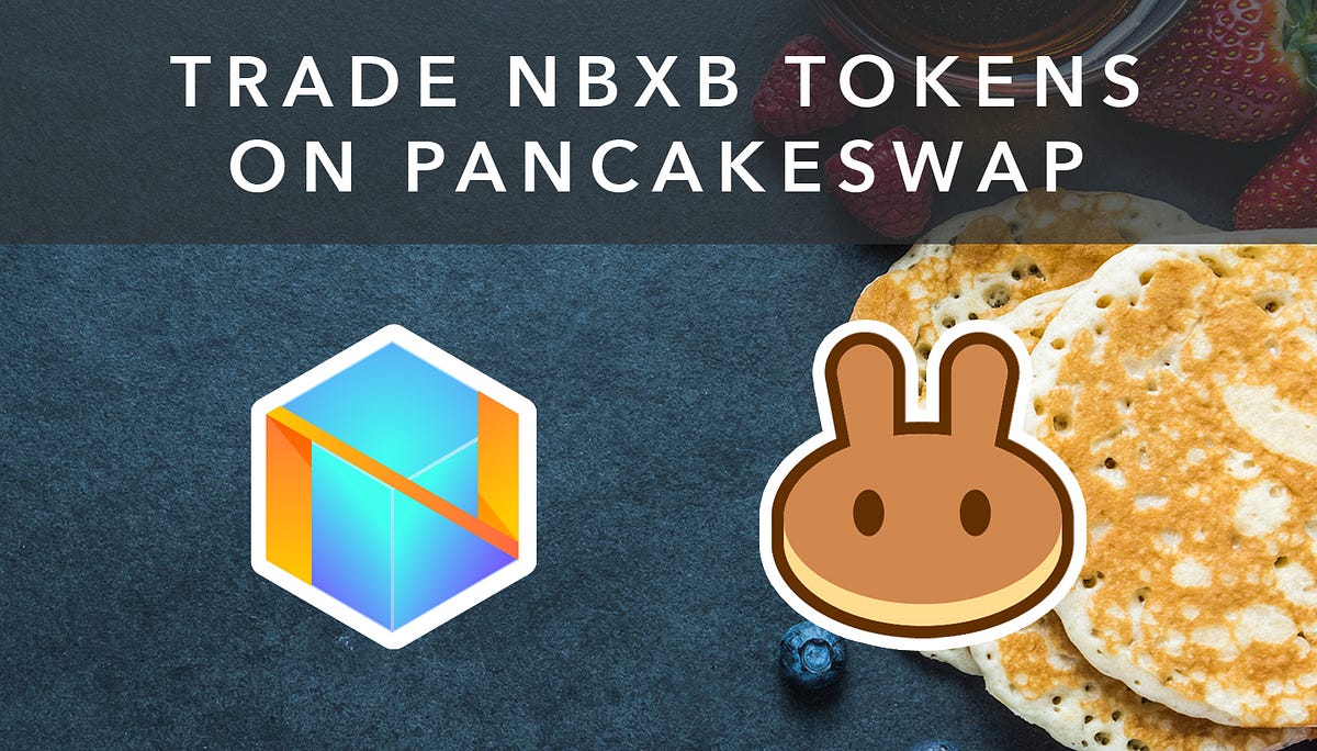 How to trade NBXB tokens on PancakeSwap by Netbox.Global Medium