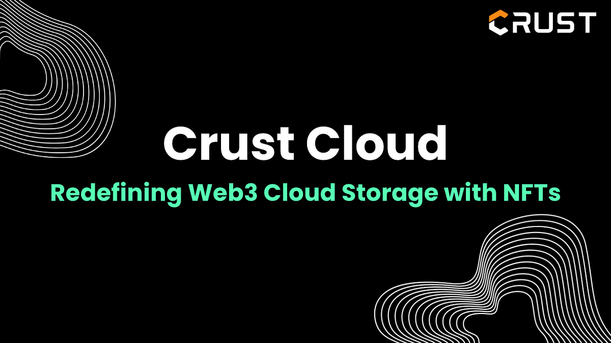 Introducing Crust Cloud: Redefining Web3 Cloud Storage with NFTs