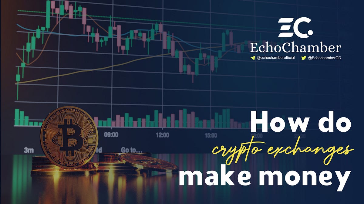 How do crypto exchanges make money? by Echo Chamber Medium