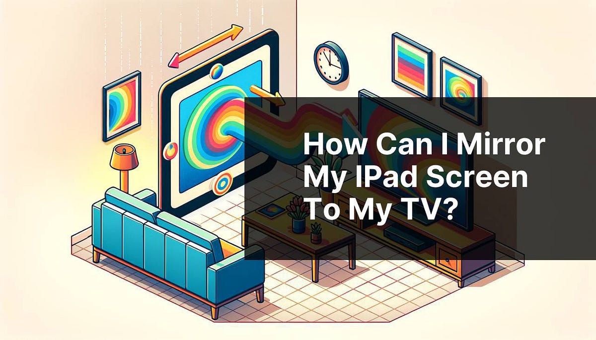 How can I mirror my iPad screen to my TV? by Best Software (Mac, Windows, iOS) Jun, 2024