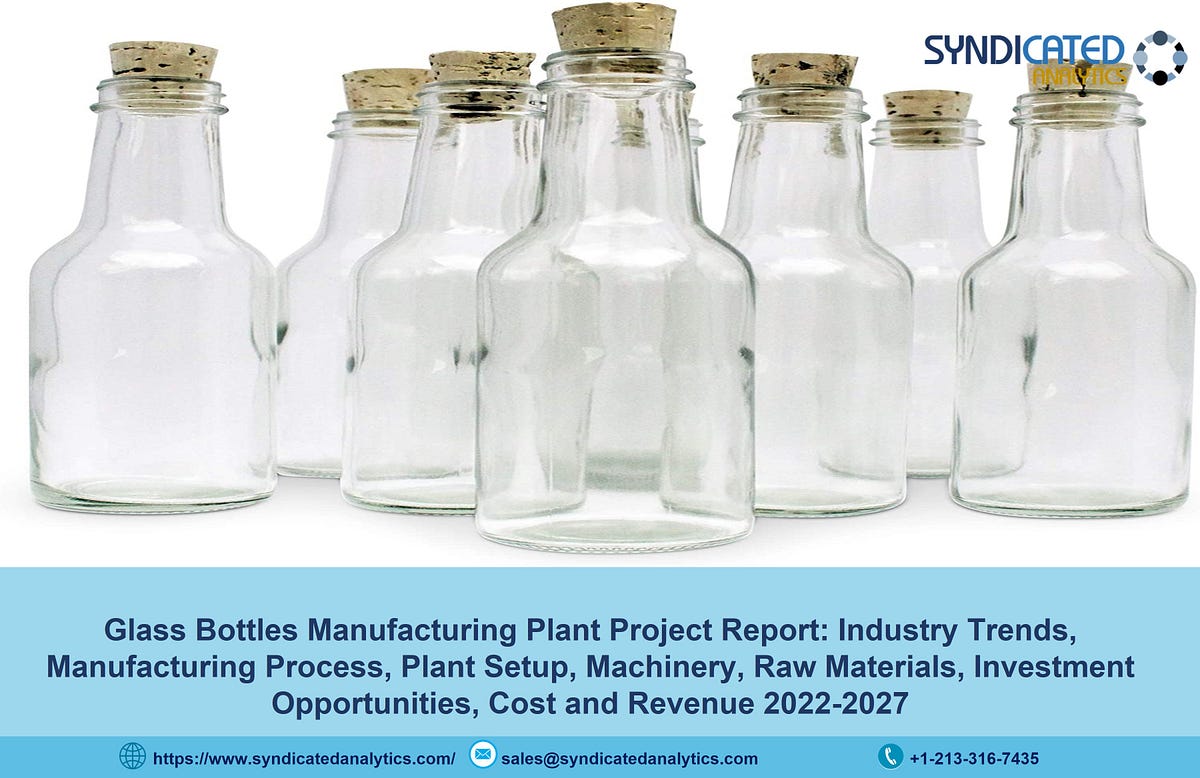 Glass Bottle Manufacturing Plant Cost and Project Report 2022 Raw