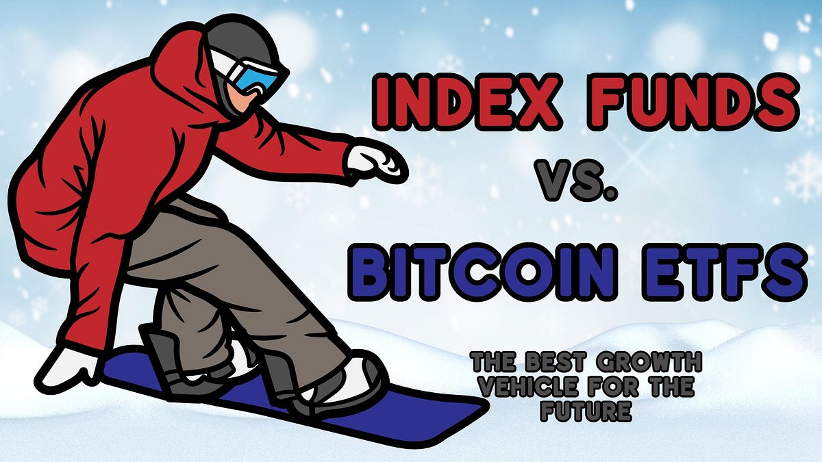 Index Funds vs. Bitcoin ETFs The Best Growth Vehicle for the Future