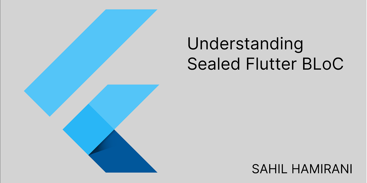 Flutter Sealed BLoC Tutorial, by Sahil Hamirani