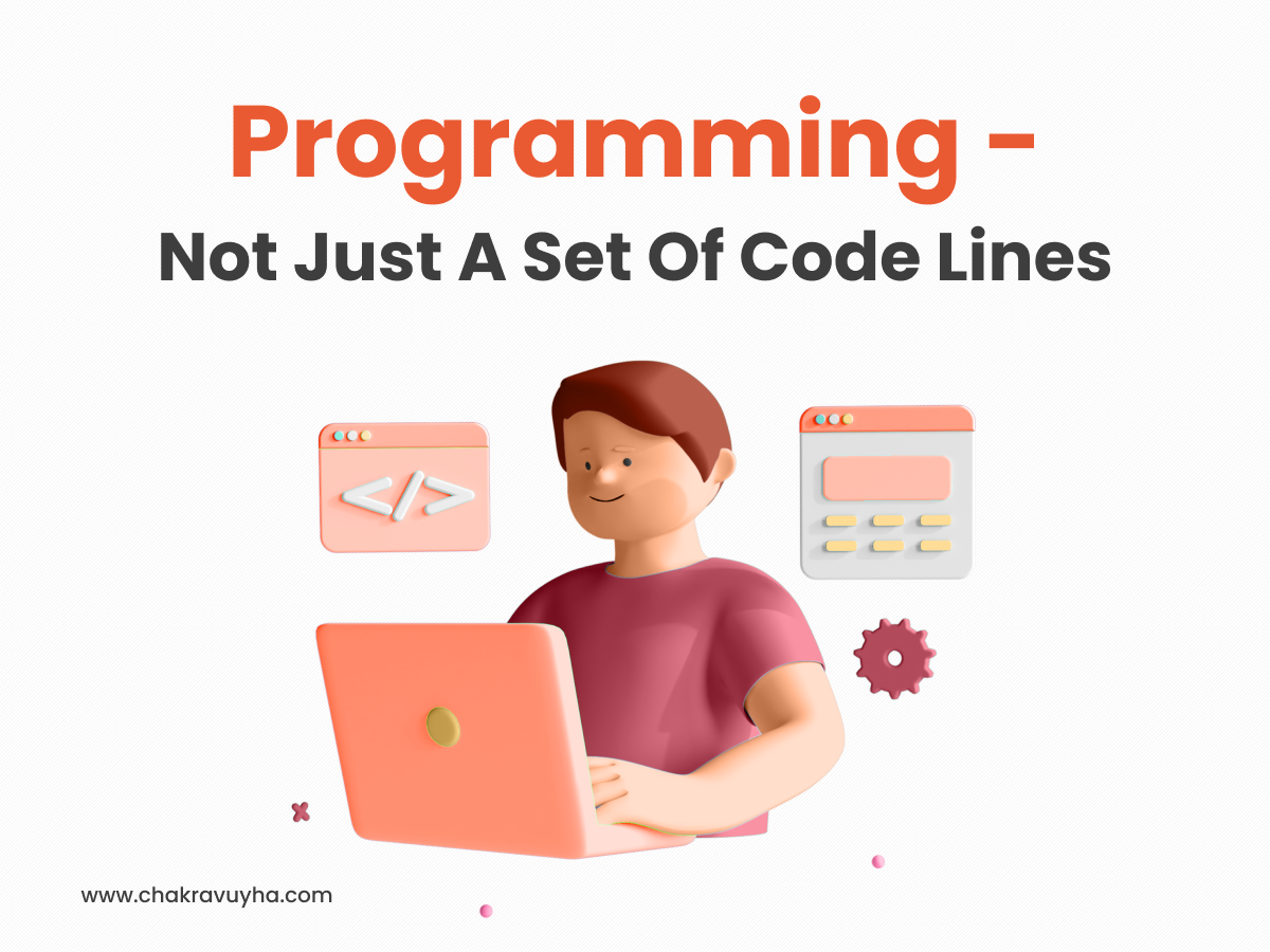Programming — Not Just A Set Of Code Lines | by Chakravuyha | Medium