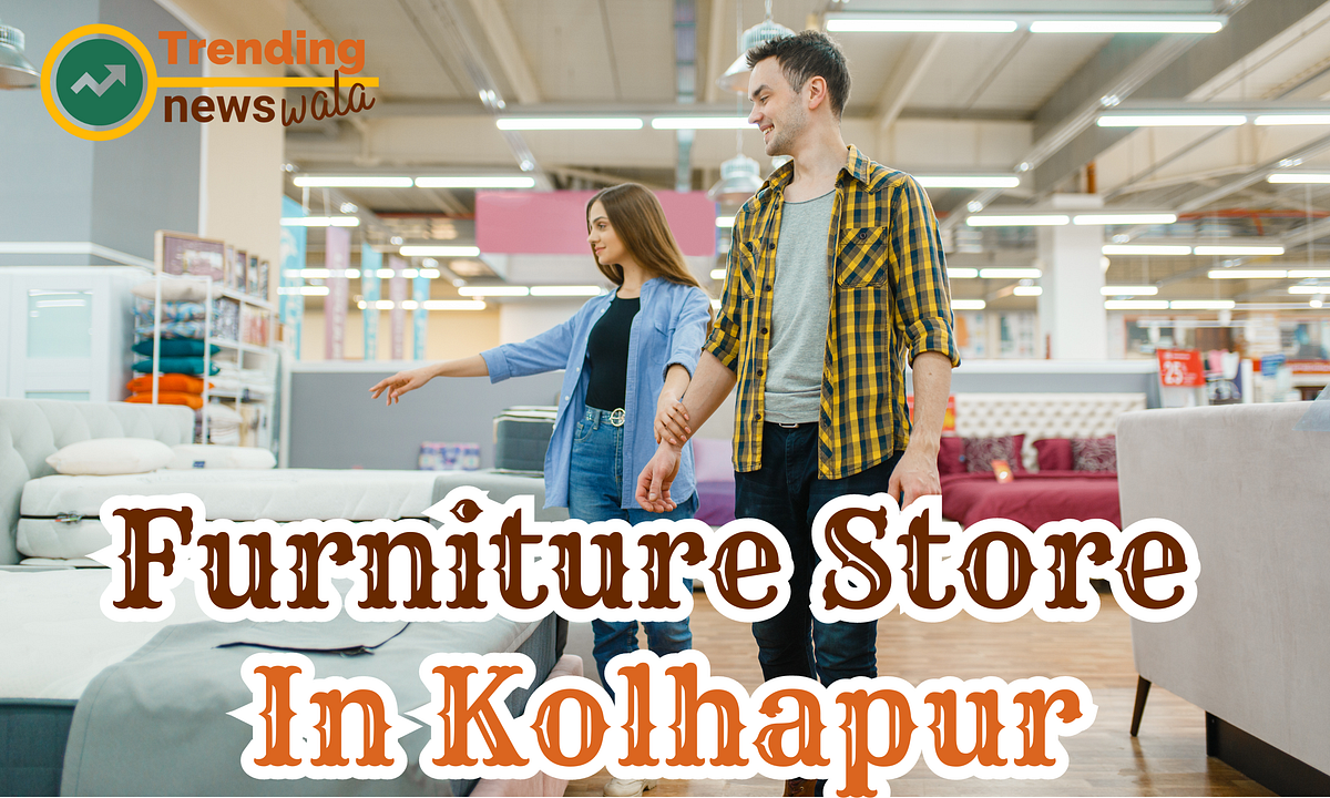 Furniture Store In Kolhapur. Are you Looking for Funiture Store In