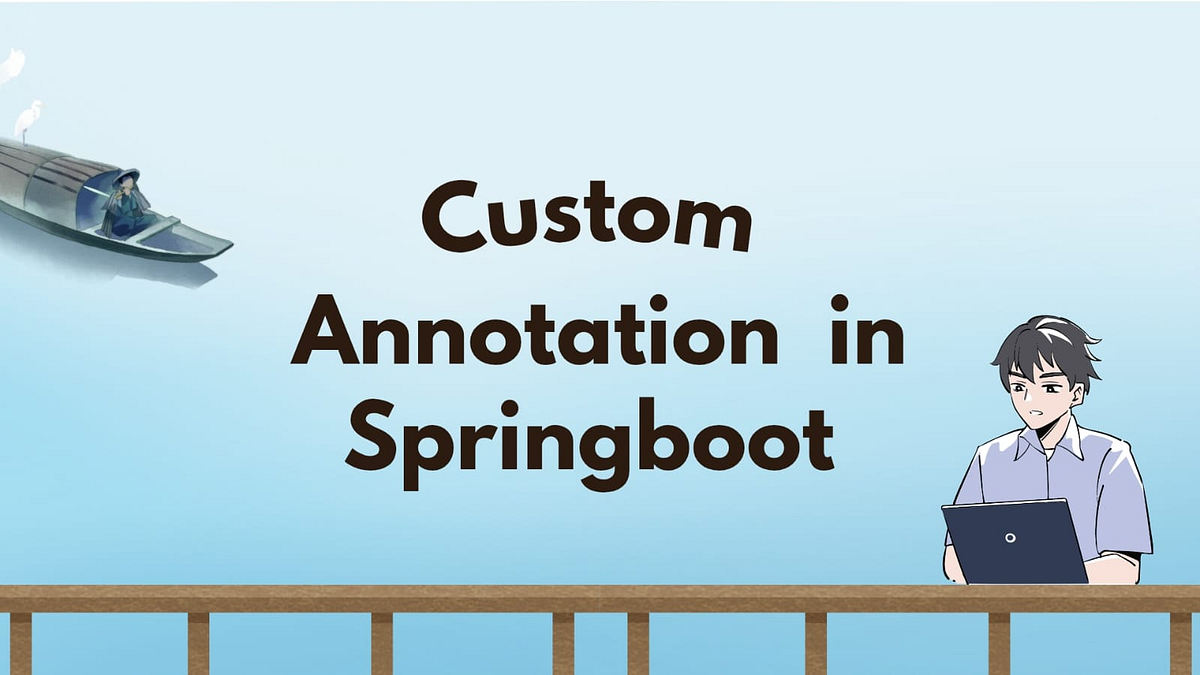 Custom Annotations in Spring Boot: The Ultimate Guide for Developers ...