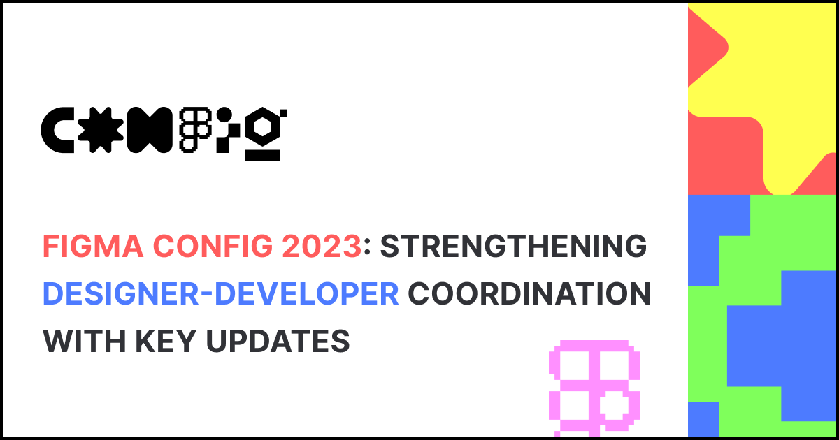 Figma Config 2023: Strengthening Designer-Developer Coordination with ...