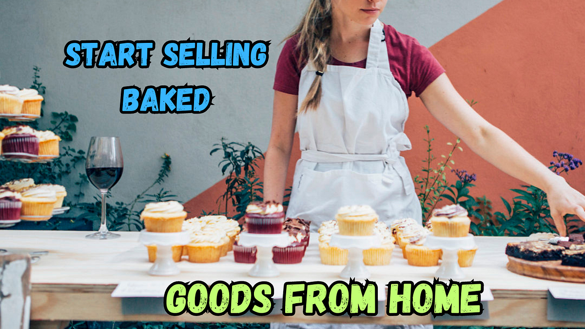 How to Successfully Start Selling Baked Goods from Home