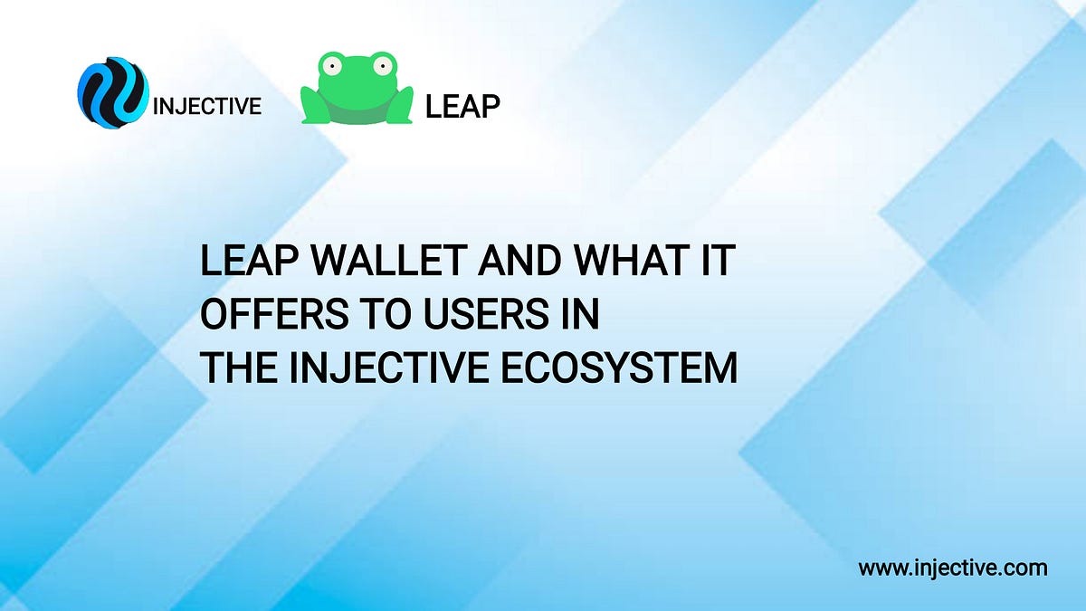 LEAP WALLET AND WHAT IT OFFERS TO USERS IN THE INJECTIVE ECOSYSTEM by