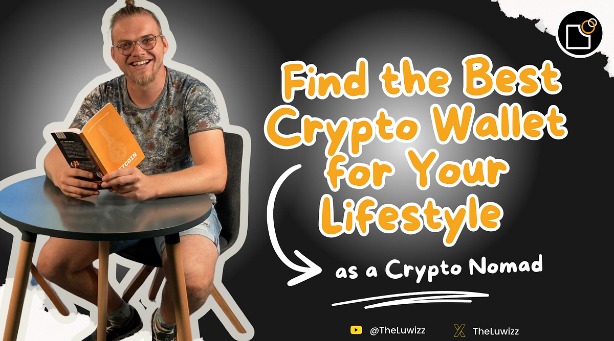 How to Choose the Right Crypto Wallets and Platforms as a Crypto Nomad | by  TheLuWizz | The Capital | Medium
