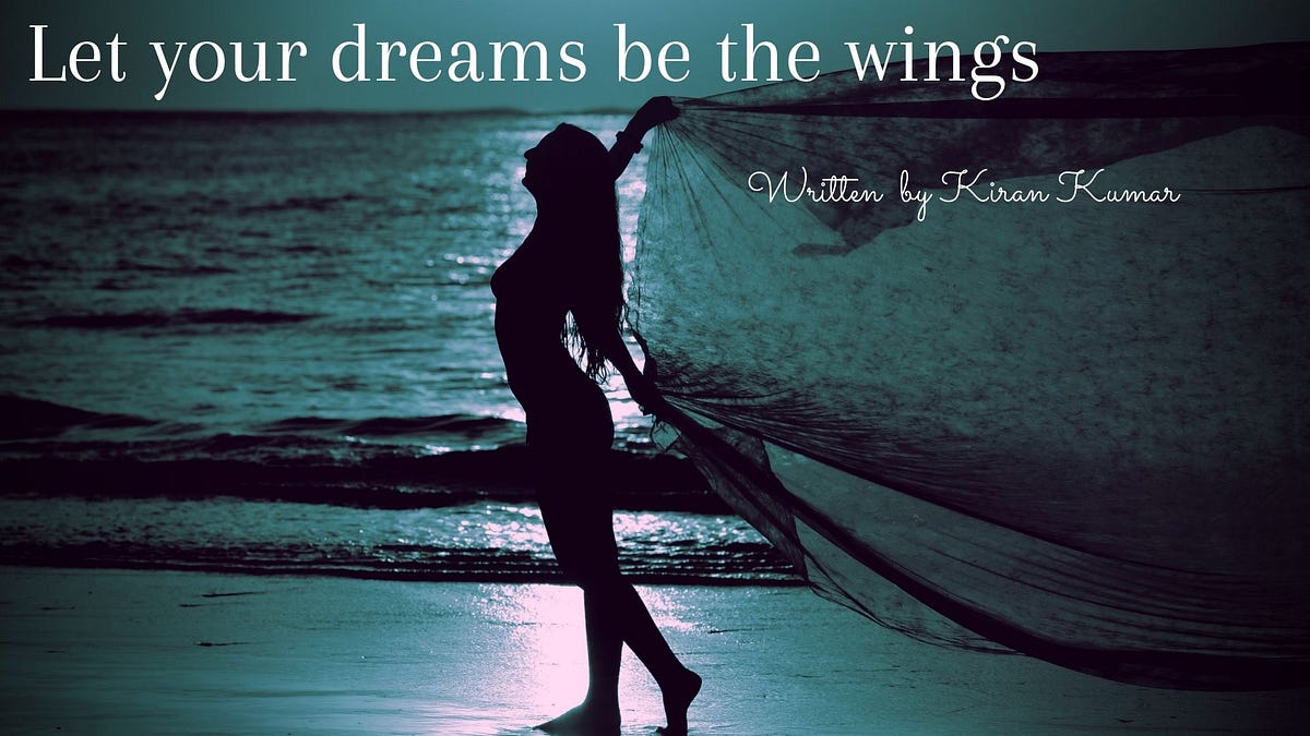 Let your dreams be the wings. This poem is about: Dreaming… | by K