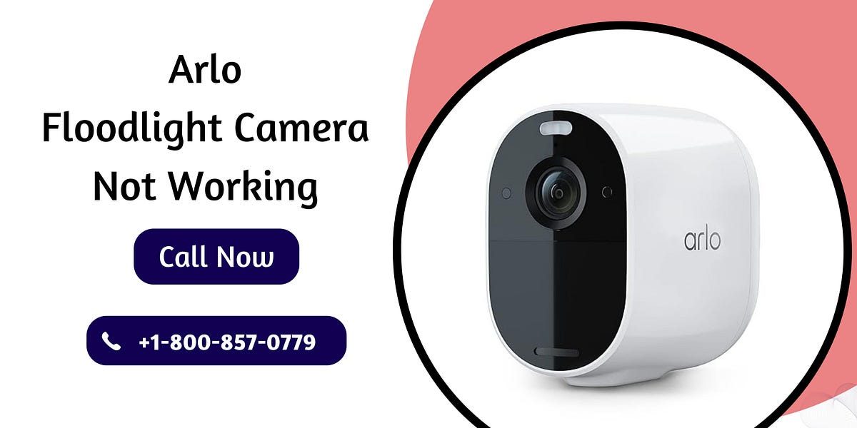 Arlo Floodlight Camera Not Working Call +18008570779 by Arlo