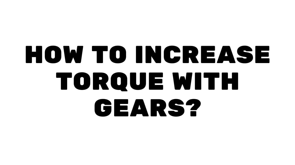 How To Increase Torque With Gears? rezaauto Medium