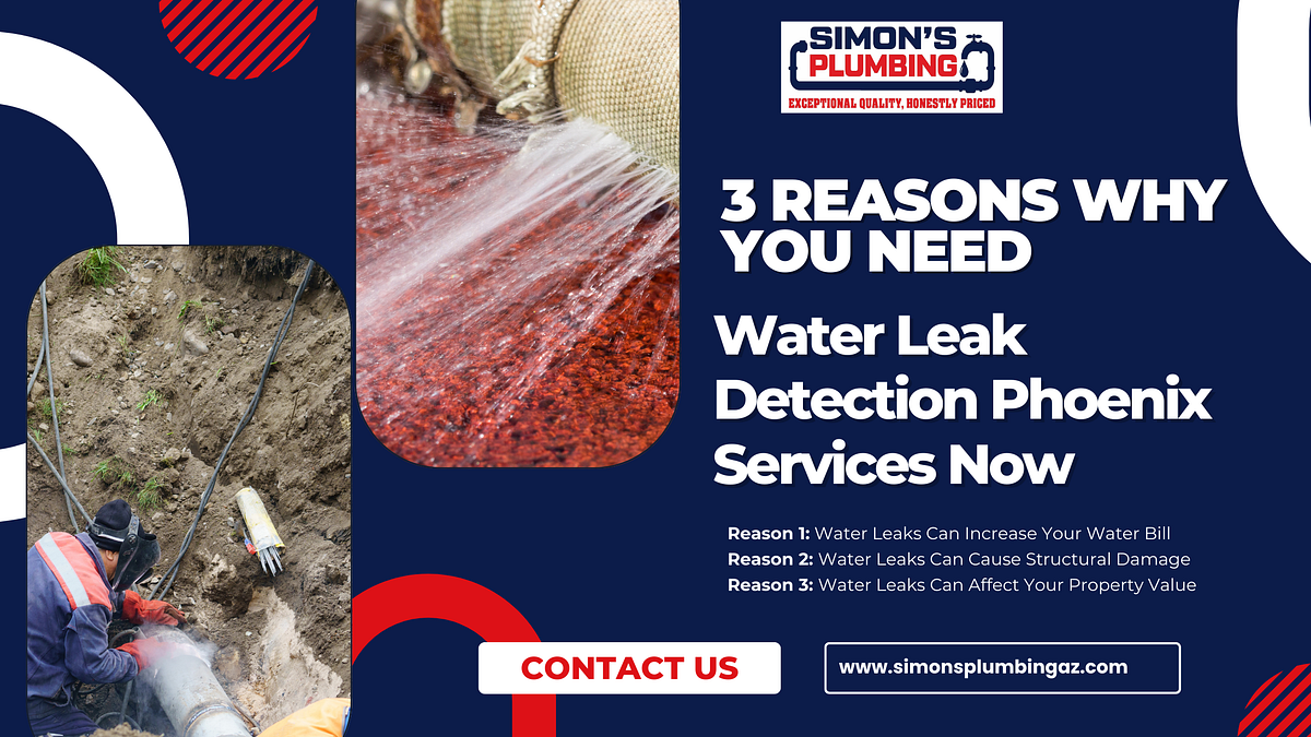 3 Reasons Why You Need Water Leak Detection Phoenix Services Now | by Simon’s Plumbing | Dec