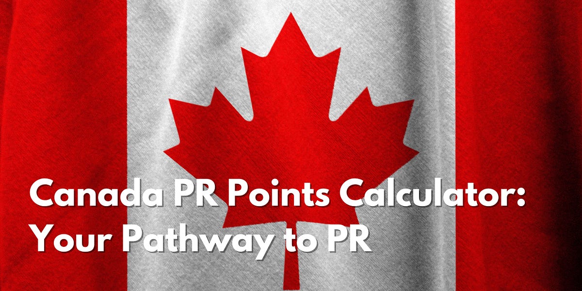 Canada PR Points Calculator Your Pathway to Permanent Residency by