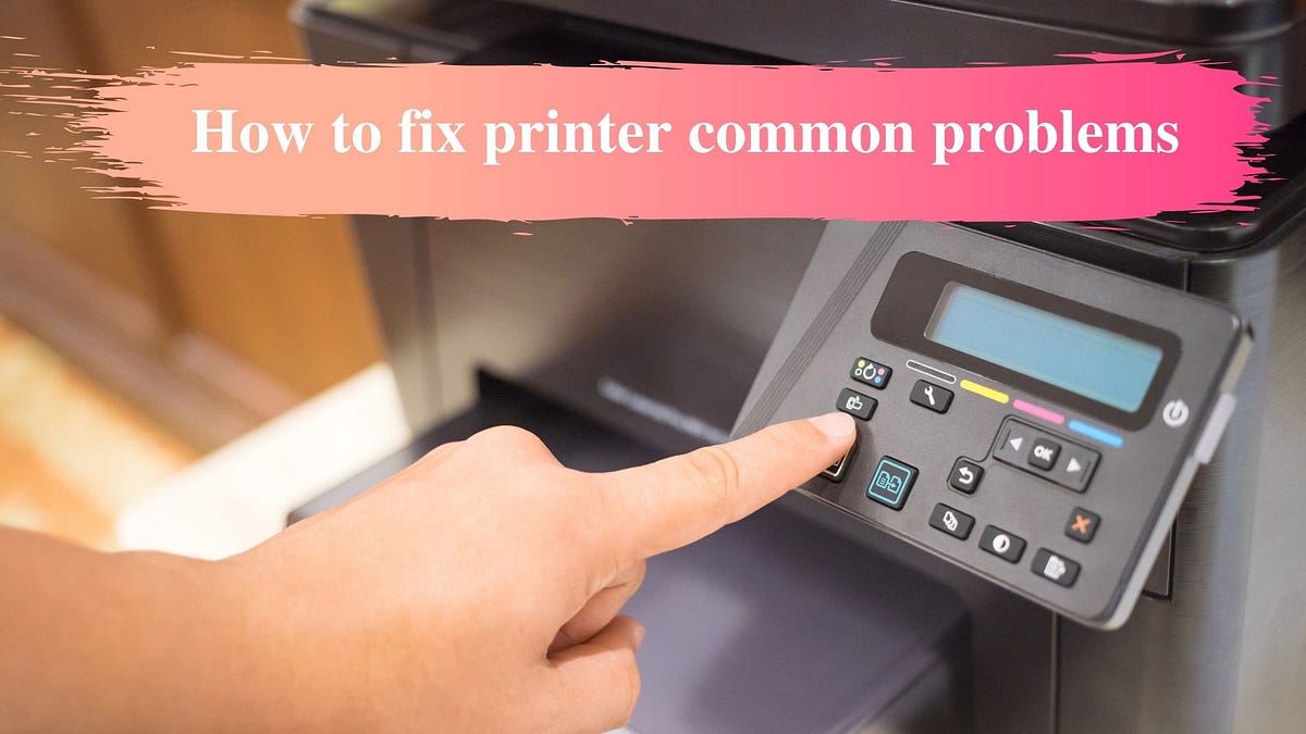 How to fix printer common problems by Yehana Mccoy Medium
