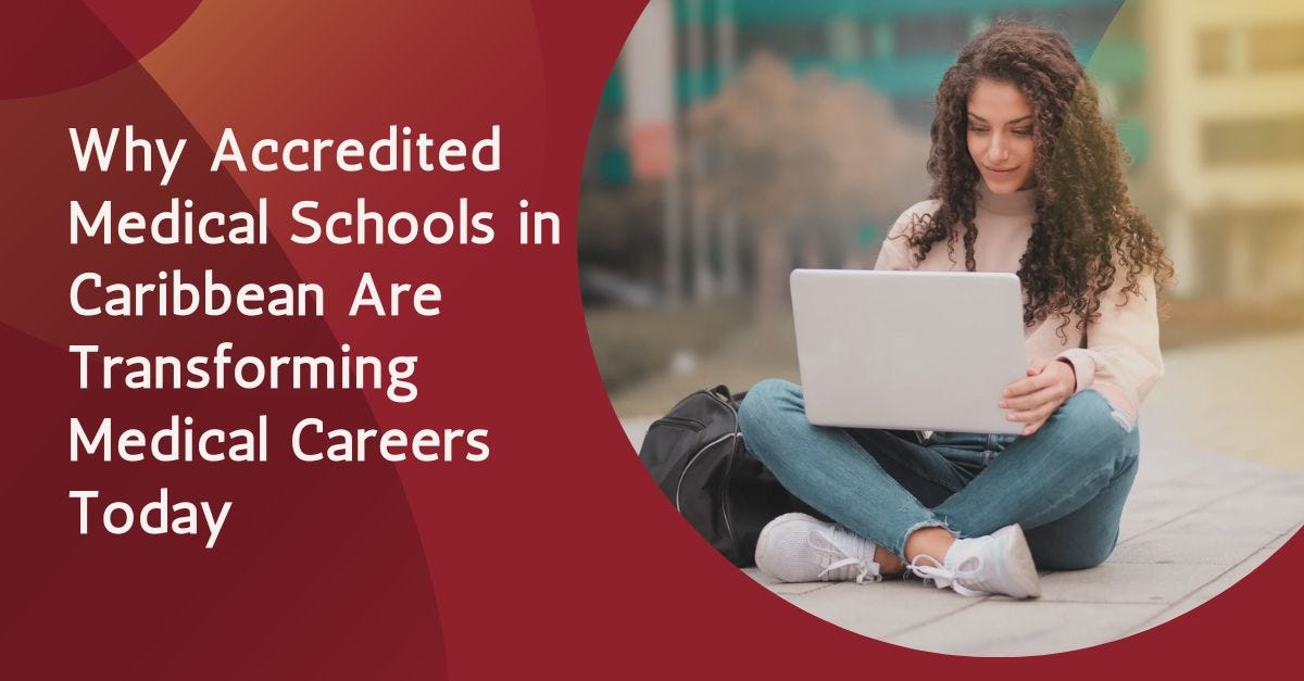 Why Accredited Medical Schools in Caribbean Are Transforming Medical Careers Today