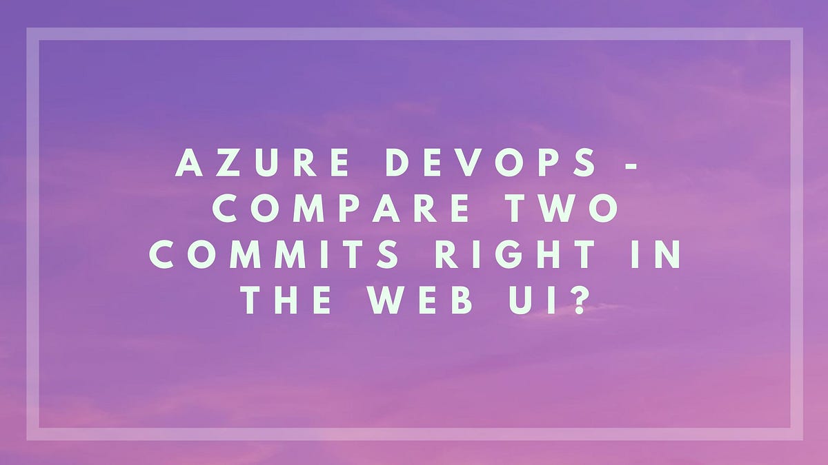 Azure DevOpsâââcompare two commits right in the web UI?