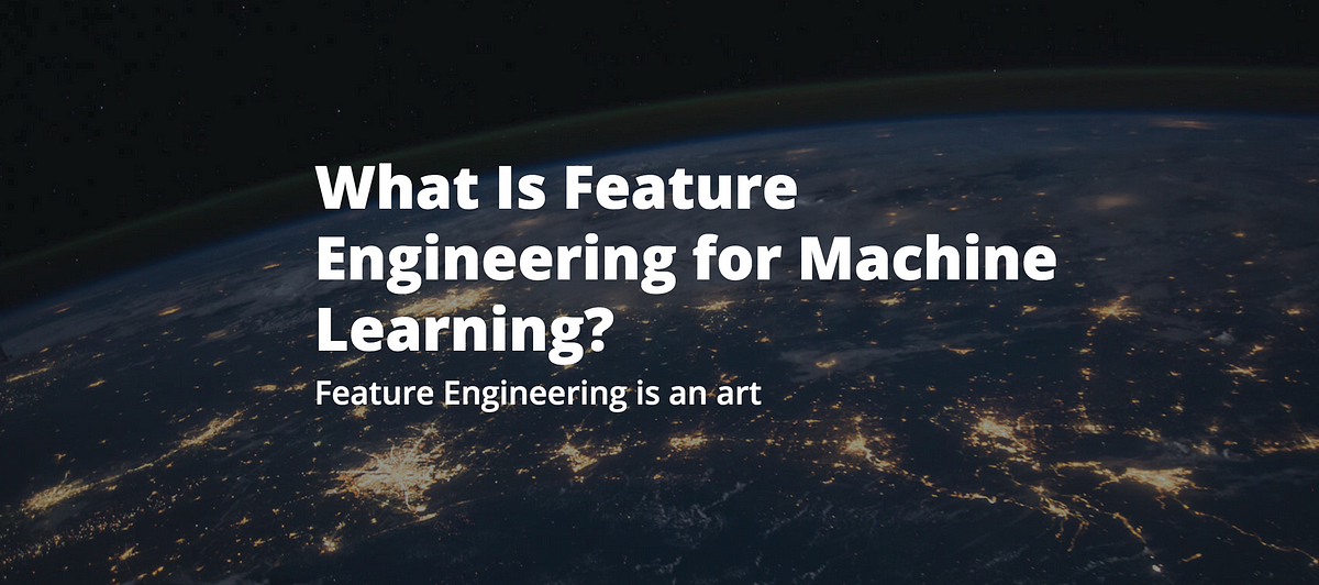 What Is Feature Engineering For Machine Learning? | By Amit Shekhar ...