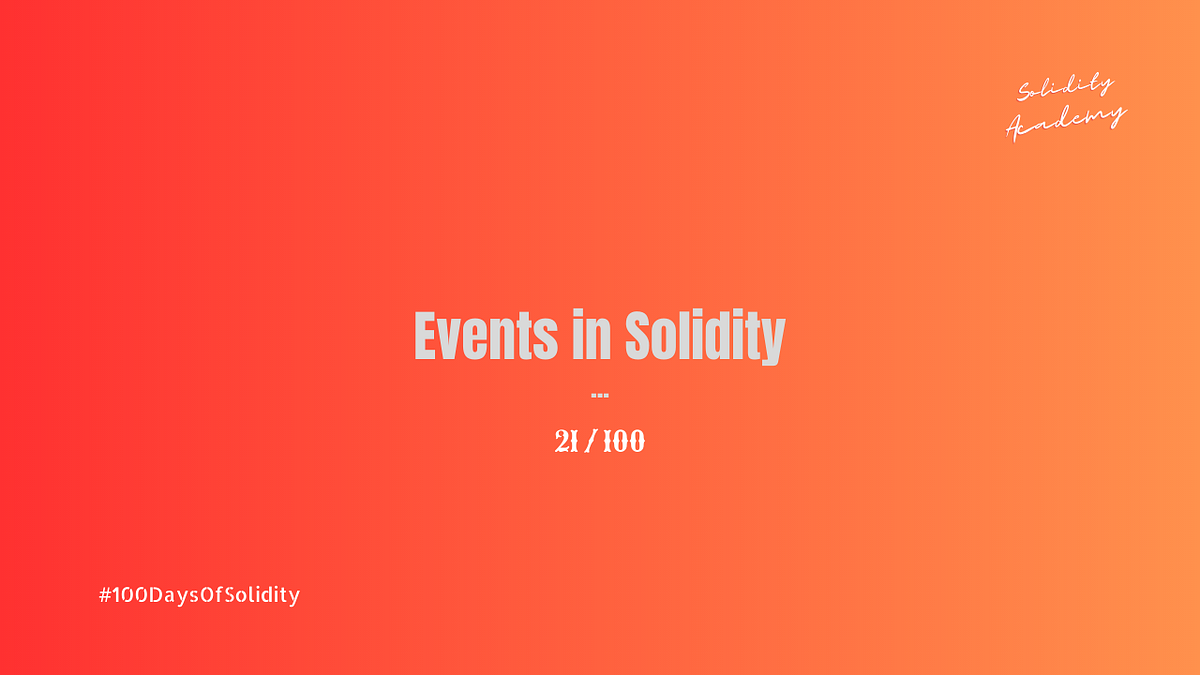 100DaysOfSolidity Unlocking the Power of Events in Solidity Enhancing