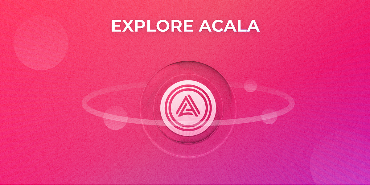 Explore Acala: Part One — Platform Features