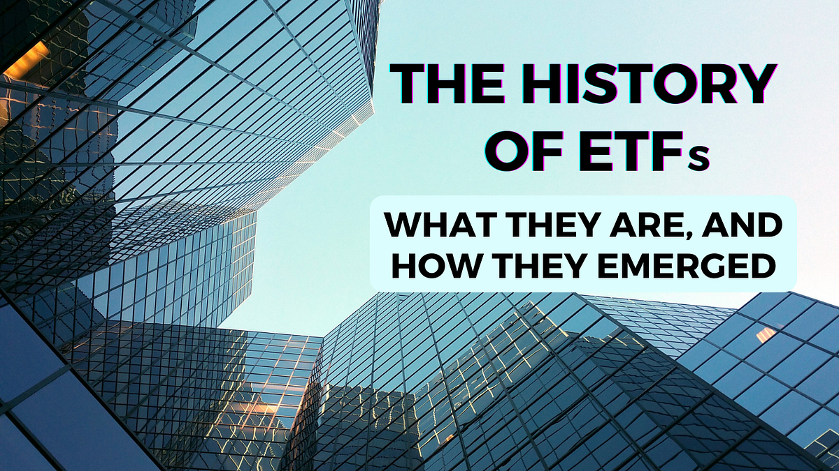 The history of ETFs, what they are, and how they emerged. by Sanzhi