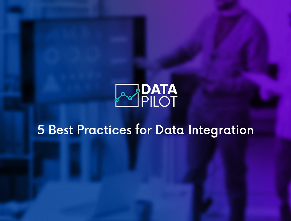 5 Best Practices for Data Integration by Data Pilot Medium