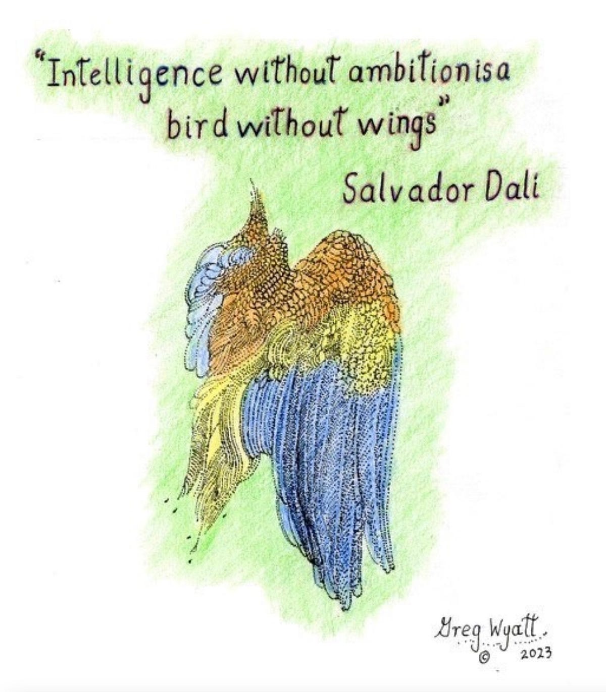 “Intelligence Without Ambition is a Bird Without Wings”