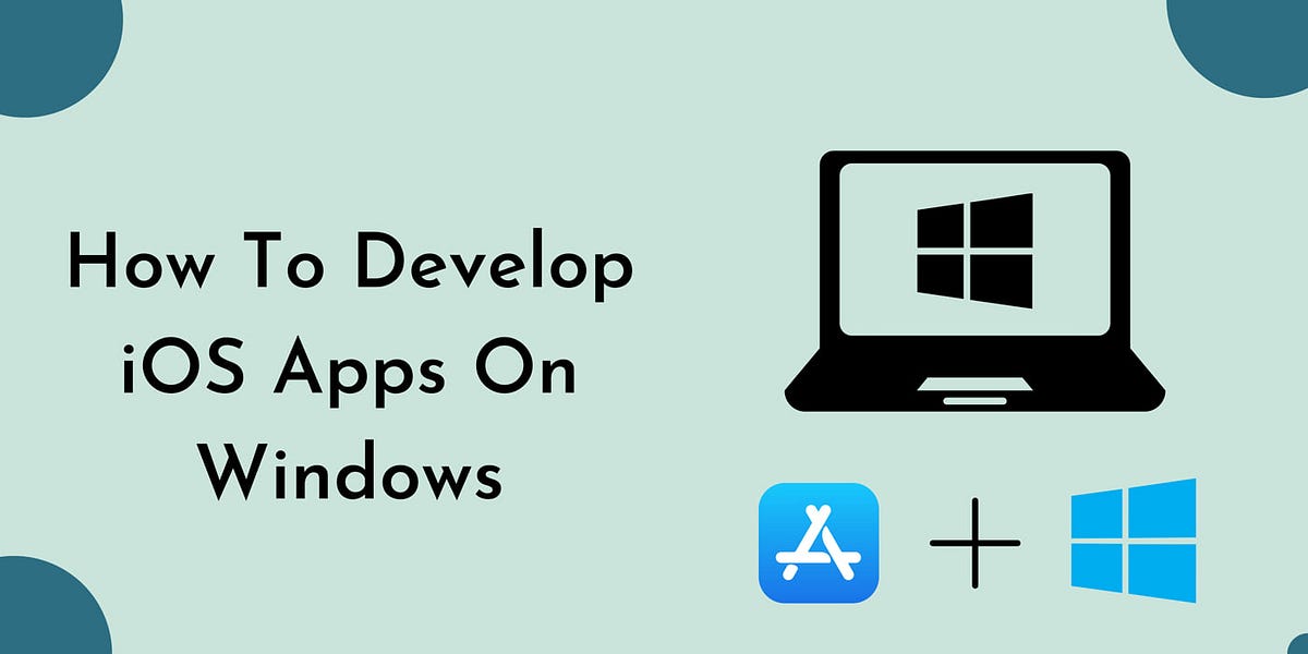 How To Develop iOS Apps On Windows [Easy Ways] | by Shiv Technolabs Pvt ...