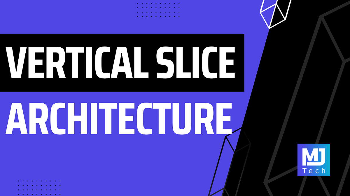 Vertical Slice Architecture. Layered architectures are the… by Milan Jovanović Medium