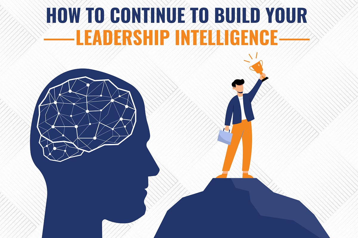 How To Continue To Build Your Leadership Intelligence by LearNow Jun, 2023 Medium