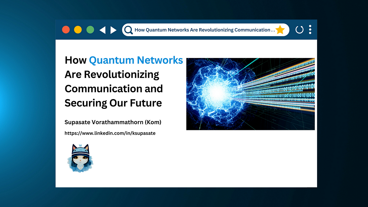 How Quantum Networks Are Revolutionizing Communication and Securing Our  Future | by Ksupasate | Medium