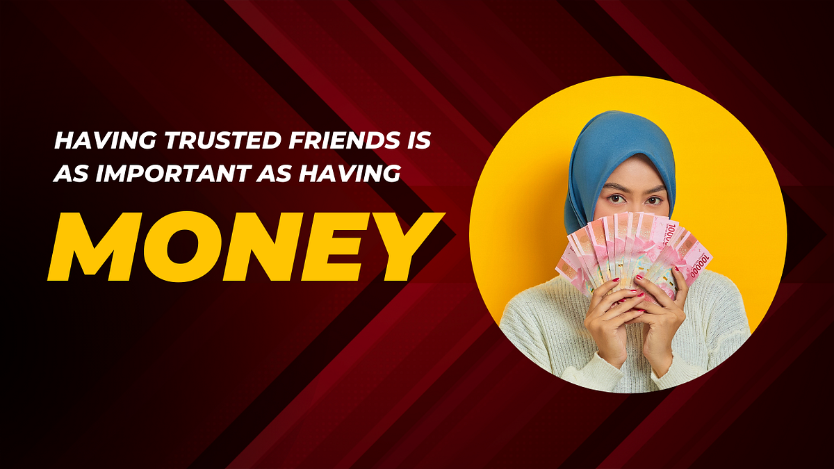 Having trusted friends is as important as money in the tech world | by ...